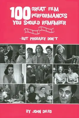 100 de interpretări cinematografice grozave pe care ar trebui să ți le amintești: dar probabil nu o faci - 100 Great Film Performances You Should Remember: But Probably Don't