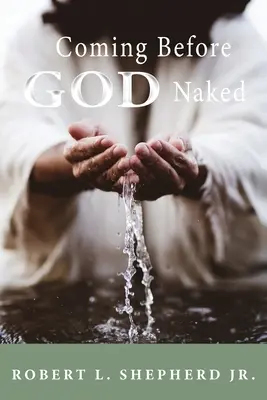 Venind în fața lui Dumnezeu goală, dar acoperită de sânge fără rușine - Coming Before God Naked But Covered by the Blood Unashamed