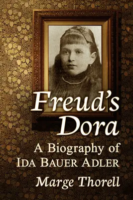 Dora lui Freud: O biografie a Ida Bauer Adler - Freud's Dora: A Biography of Ida Bauer Adler