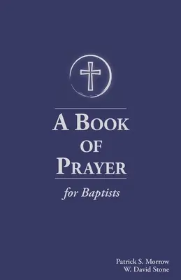 O Carte de Rugăciune pentru Baptiști: Cu resurse pentru slujirea în biserică - A Book of Prayer for Baptists: With Resources for Ministry in the Church