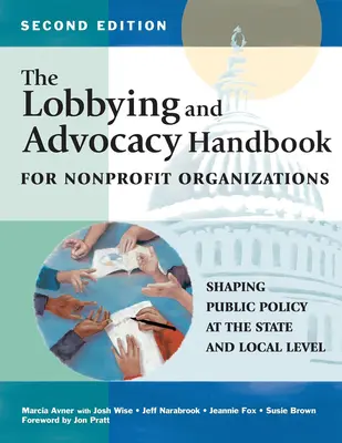 The Lobbying and Advocacy Handbook for Nonprofit Organizations, Second Edition: Modelarea politicilor publice la nivel local și de stat - The Lobbying and Advocacy Handbook for Nonprofit Organizations, Second Edition: Shaping Public Policy at the State and Local Level