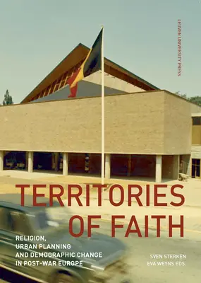 Teritorii ale credinței: Religie, planificare urbană și schimbare demografică în Europa postbelică - Territories of Faith: Religion, Urban Planning and Demographic Change in Post-War Europe