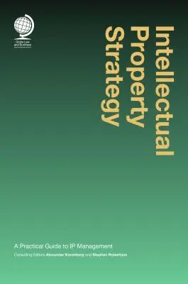 Strategia proprietății intelectuale: Un ghid practic pentru gestionarea proprietății intelectuale - Intellectual Property Strategy: A Practical Guide to IP Management
