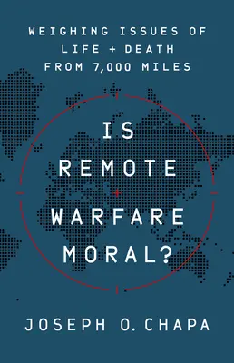 Este moral războiul la distanță?: Cântărirea problemelor de viață și de moarte de la 7.000 de mile - Is Remote Warfare Moral?: Weighing Issues of Life and Death from 7,000 Miles