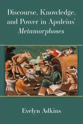 Discurs, cunoaștere și putere în Metamorfozele lui Apuleius - Discourse, Knowledge, and Power in Apuleius' Metamorphoses
