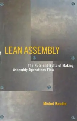 Lean Assembly: Principiile și șuruburile fluidizării operațiunilor de asamblare - Lean Assembly: The Nuts and Bolts of Making Assembly Operations Flow