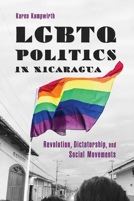 Politica LGBTQ în Nicaragua: Revoluție, dictatură și mișcări sociale - LGBTQ Politics in Nicaragua: Revolution, Dictatorship, and Social Movements