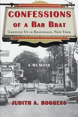 Confesiunile unui puști de bar: Crescând în Rosendale, New York: A Memoir - Confessions of a Bar Brat: Growing Up in Rosendale, New York: A Memoir