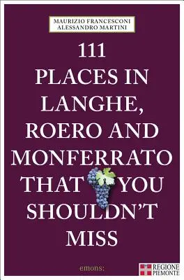 111 Locuri din Langhe, Roero și Monferrato - 111 Places in Langhe, Roero and Monferrato
