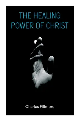 Puterea de vindecare a lui Hristos: Vindecarea creștină & Iisus Hristos vindecă - The Healing Power of Christ: Christian Healing & Jesus Christ Heals