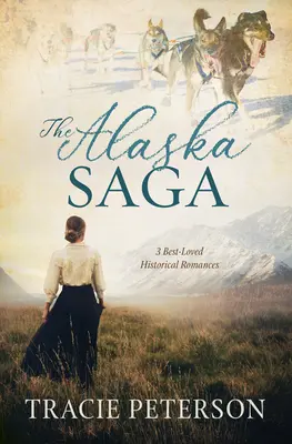 Saga Alaska: 3 cele mai îndrăgite romane istorice - The Alaska Saga: 3 Best-Loved Historical Romances