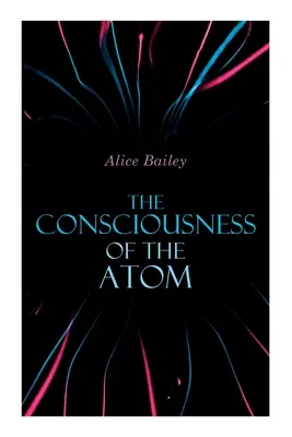 Conștiința atomului: Prelegeri de teosofie - The Consciousness of the Atom: Lectures on Theosophy