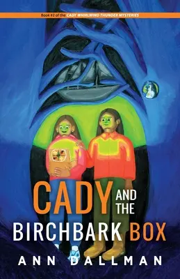 Cady and the Birchbark Box: Un mister Cady Whirlwind Thunder - Cady and the Birchbark Box: A Cady Whirlwind Thunder Mystery