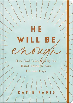 El va fi de ajuns: Cum te ia Dumnezeu de mână în cele mai grele zile ale tale - He Will Be Enough: How God Takes You by the Hand Through Your Hardest Days