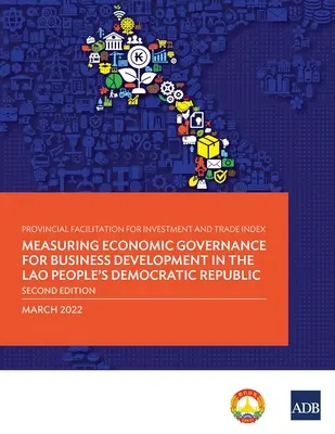 Indicele facilitării provinciale pentru investiții și comerț: Măsurarea guvernanței economice pentru dezvoltarea afacerilor în Republica Democrată Populară Laos - Provincial Facilitation for Investment and Trade Index: Measuring Economic Governance for Business Development in the Lao People's Democratic Republic