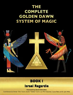 Sistemul complet de magie Golden Dawn: Cartea I - The Complete Golden Dawn System of Magic: Book I