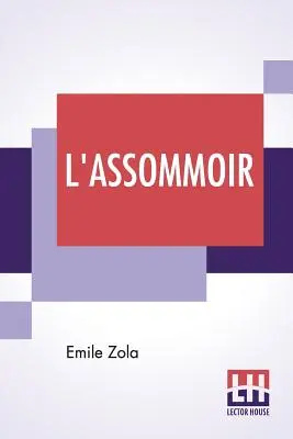 L'Assommoir: Traducere de John Stirling - L'Assommoir: Translated By John Stirling
