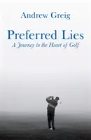 Preferred Lies - O călătorie în inima golfului scoțian - Preferred Lies - A Journey to the Heart of Scottish Golf