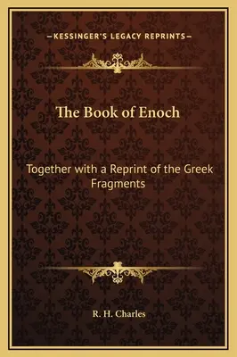 Cartea lui Enoh: Împreună cu o retipărire a fragmentelor grecești - The Book of Enoch: Together with a Reprint of the Greek Fragments