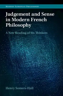 Judecată și simț în filosofia franceză modernă: O nouă lectură a șase gânditori - Judgement and Sense in Modern French Philosophy: A New Reading of Six Thinkers
