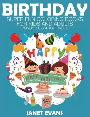 Ziua de naștere: Cărți de colorat super distractive pentru copii și adulți - Birthday: Super Fun Coloring Books for Kids and Adults
