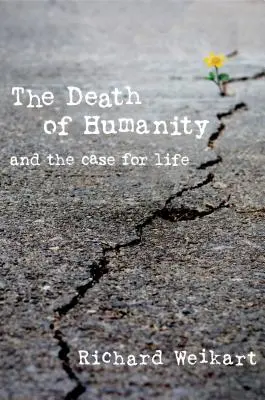 Moartea umanității: Și argumentele în favoarea vieții - The Death of Humanity: And the Case for Life