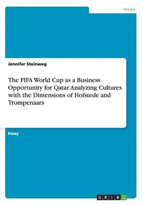 Cupa Mondială FIFA ca oportunitate de afaceri pentru Qatar. Analiza culturilor cu ajutorul dimensiunilor lui Hofstede și Trompenaars - The FIFA World Cup as a Business Opportunity for Qatar. Analyzing Cultures with the Dimensions of Hofstede and Trompenaars