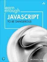 Învățați suficient JavaScript pentru a fi periculoși: Scrieți programe, publicați pachete și dezvoltați site-uri web interactive cu JavaScript - Learn Enough JavaScript to Be Dangerous: Write Programs, Publish Packages, and Develop Interactive Websites with JavaScript