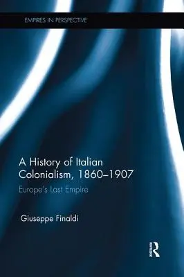 O istorie a colonialismului italian, 1860-1907: Ultimul imperiu al Europei - A History of Italian Colonialism, 1860-1907: Europe's Last Empire