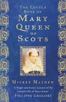 Mica carte a Mariei Regina Scoției - The Little Book of Mary Queen of Scots