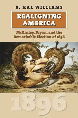 Realinierea Americii: McKinley, Bryan și remarcabilele alegeri din 1896 - Realigning America: McKinley, Bryan, and the Remarkable Election of 1896