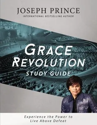Ghid de studiu Revoluția harului: Experimentează puterea de a trăi mai presus de înfrângere - Grace Revolution Study Guide: Experience the Power to Live Above Defeat