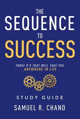 The Sequence to Success - Ghid de studiu: Trei O-uri care te vor duce oriunde în viață - The Sequence to Success - Study Guide: Three O's That Will Take You Anywhere in Life