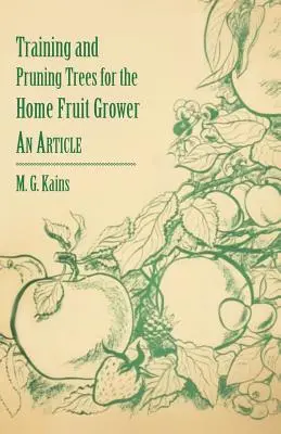 Formarea și tunderea pomilor pentru pomicultorii casnici - Un articol - Training and Pruning Trees for the Home Fruit Grower - An Article