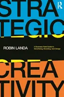 Creativitate strategică: A Business Field Guide to Advertising, Branding, and Design - Strategic Creativity: A Business Field Guide to Advertising, Branding, and Design