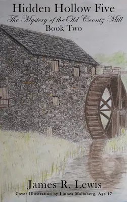 Hidden Hollow Five - Misterul vechii mori Coontz (Cartea a doua) - Hidden Hollow Five - The Mystery of the Old Coontz Mill (Book Two)