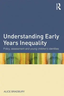 Înțelegerea inegalității în primii ani de viață: Politici, evaluare și identități ale copiilor mici - Understanding Early Years Inequality: Policy, Assessment and Young Children's Identities