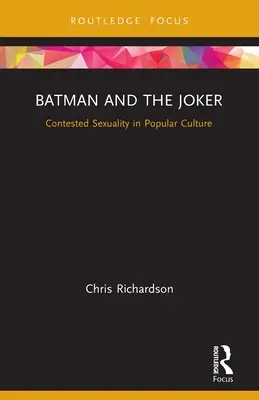 Batman și Jokerul: Sexualitatea contestată în cultura populară - Batman and the Joker: Contested Sexuality in Popular Culture