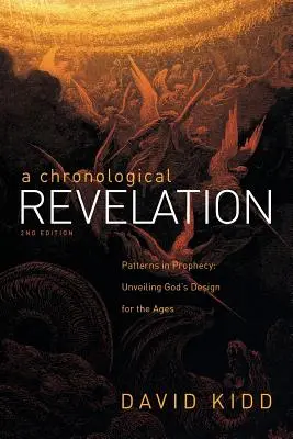 O revelație cronologică: Modele în profeție: Dezvăluirea planului lui Dumnezeu pentru veacuri Ediția a 2-a - A Chronological Revelation: Patterns in Prophecy: Unveiling God's Design for the Ages 2Nd Edition