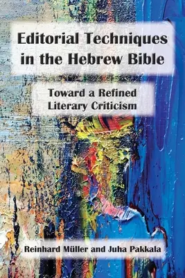 Tehnici editoriale în Biblia ebraică: Către o critică literară rafinată - Editorial Techniques in the Hebrew Bible: Toward a Refined Literary Criticism