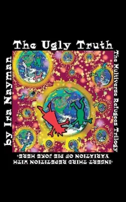 Adevărul urât: Trilogia refugiaților din multivers: - The Ugly Truth: The Multiverse Refugees Trilogy: