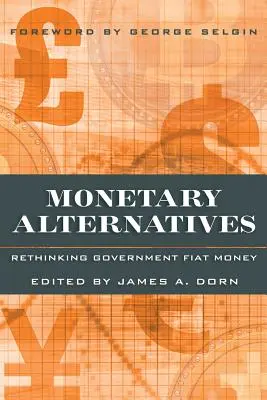 Alternative monetare: Regândirea monedei Fiat a guvernului - Monetary Alternatives: Rethinking Government Fiat Money
