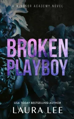 Broken Playboy - Ediție specială: O Academie Windsor de sine stătătoare Enemies-To-Lovers Romance - Broken Playboy - Special Edition: A Windsor Academy Standalone Enemies-To-Lovers Romance