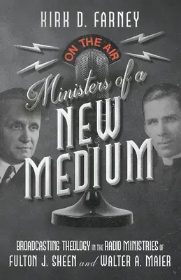 Miniștrii unui nou mediu: Difuzarea teologiei în ministerele radio ale lui Fulton J. Sheen și Walter A. Maier - Ministers of a New Medium: Broadcasting Theology in the Radio Ministries of Fulton J. Sheen and Walter A. Maier