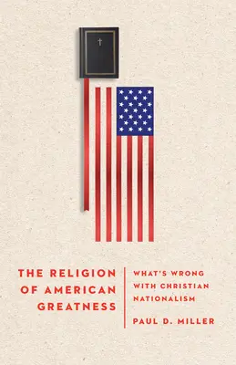 Religia măreției americane: Ce este în neregulă cu naționalismul creștin - The Religion of American Greatness: What's Wrong with Christian Nationalism