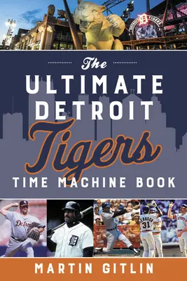 Cartea Ultimate Detroit Tigers Time Machine - The Ultimate Detroit Tigers Time Machine Book
