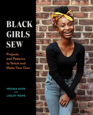 Black Girls Sew: Proiecte și modele de cusut și de făcut pe cont propriu - Black Girls Sew: Projects and Patterns to Stitch and Make Your Own