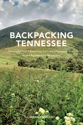 Plimbare cu rucsacul prin Tennessee: Aventuri nocturne pe trasee de la râul Mississippi la Munții Apalași - Backpacking Tennessee: Overnight Trail Adventures from the Mississippi River to the Appalachian Mountains