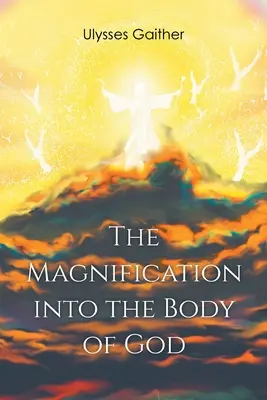 Mărirea în Trupul lui Dumnezeu - The Magnification Into the Body of God