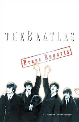 Beatles - Rapoartele presei 1961-1970 - Beatles - The Press Reports 1961-1970